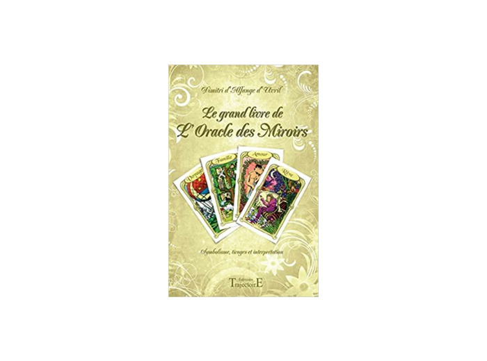Le grand livre de l'Oracle des Miroirs - Symbolisme, tirages et