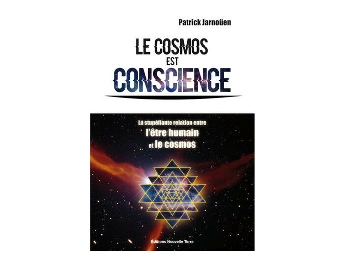 Le cosmos est conscience - La stupéfiante relation entre l'être humain et le cosmos