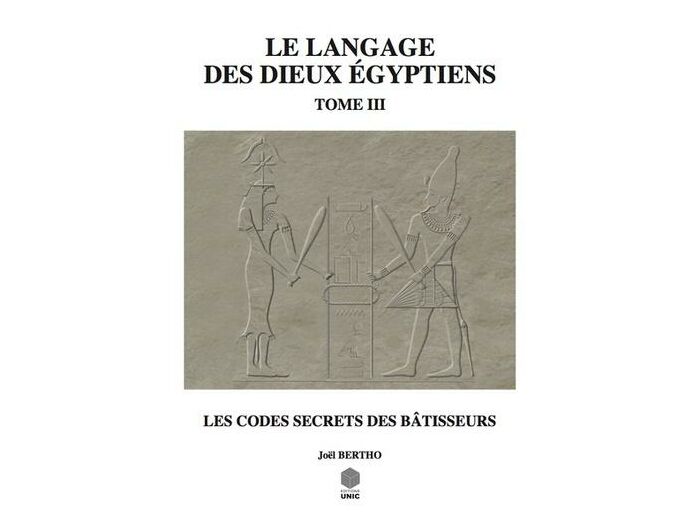 Le langage des dieux égyptiens - Tome 3, Les codes secrets des bâtisseurs