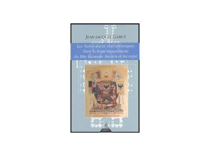 Les Survivances chevaleresques dans la franc-maçonnerie du Rite Ecossais Ancien et Accepté