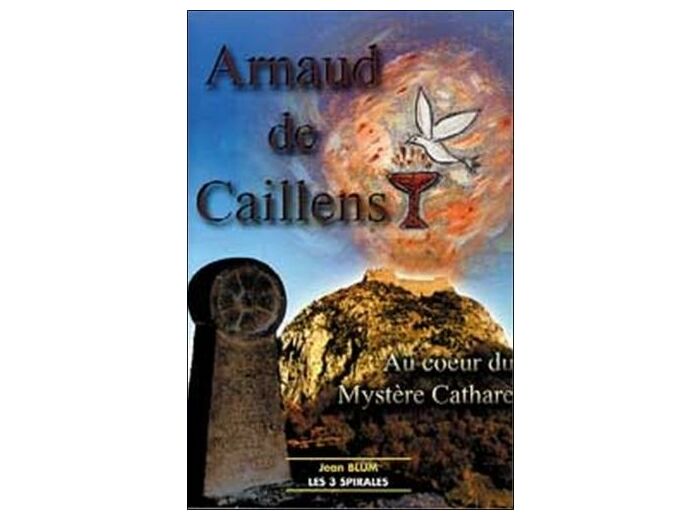 Arnaud de Caillens - Au coeur du mystère cathare