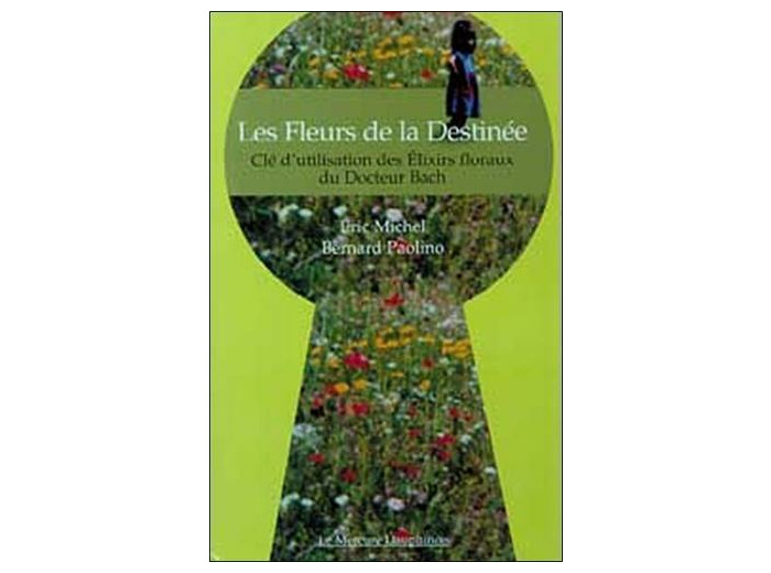 Les Fleurs de la Destinée - Clé d'utilisation des Elixirs floraux du Docteur Bach