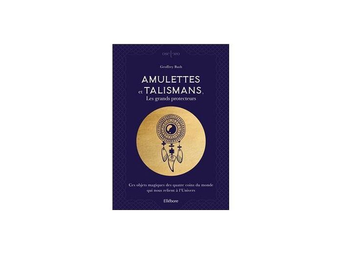 Amulettes et talismans, les grands protecteurs - Ces objets magiques des quatre coins du monde