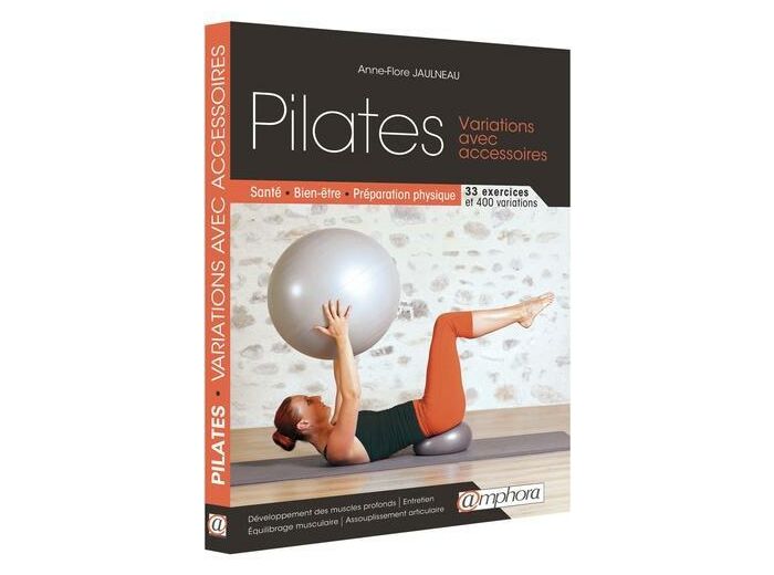 Pilates - Variations avec accessoires. Santé, bien-être, préparation physique. 33 exercices, 400 variations -