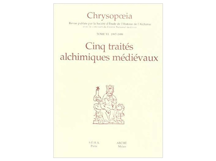 CHRYSOPOEIA TOME 6 CINQ TRAITES ALCHIMIQUES MEDIEVAUX