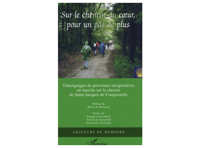 Sur le chemin du coeur, pour un pas de plus - Marche sur le chemin de Saint-Jacques-de-Compostelle, Recueil de trente-neuf témoignages