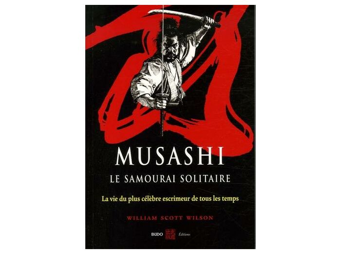 Musashi, le samourai solitaire - La vie et l'oeuvre de Miyamoto Musashi