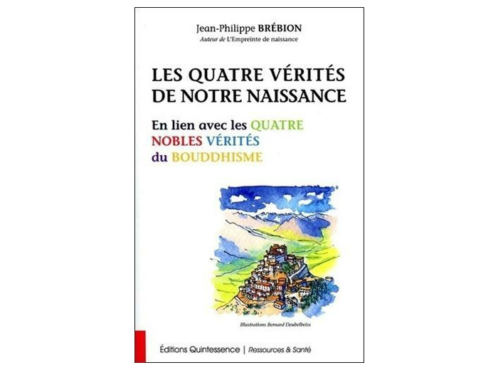 Les quatre vérites de notre naissance - En lien avec les quatre nobles vérités du bouddhisme