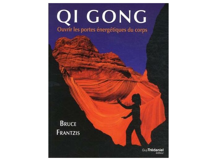 Qi Gong. Ouvrir les portes énergétiques du corps