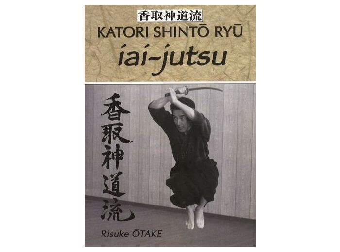 Iai-jutsu - Héritage spirituel de la Tenshin Shoden Katori Shinto Ryu