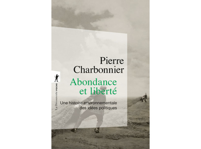 ABONDANCE ET LIBERTE - UNE HISTOIRE ENVIRONNEMENTALE DES IDEES POLITIQUES