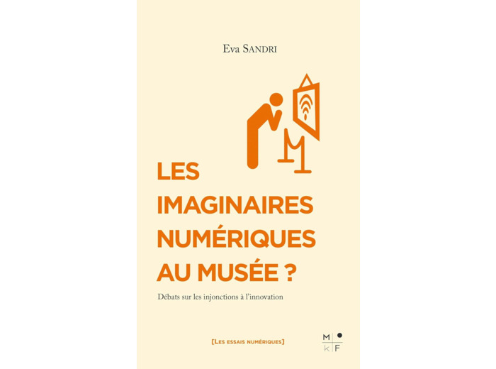 LES IMAGINAIRES NUMERIQUES AU MUSEE ? - DEBATS SUR LES INJONCTIONS A L INNOVATION