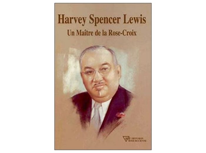 Harvey Spencer Lewis - Un maître de la Rose-Croix
