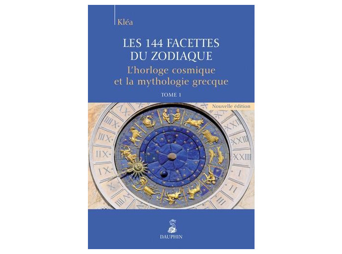 Les 144 facettes du zodiaque - Tome 1, L'horloge cosmique et la mythologie grecque