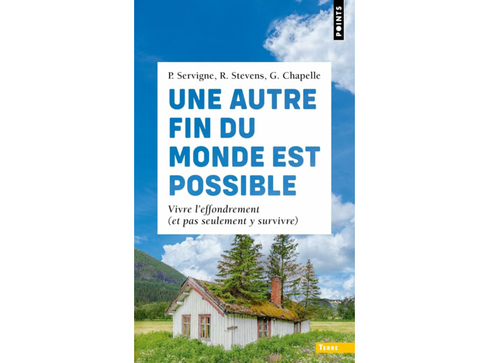 UNE AUTRE FIN DU MONDE EST POSSIBLE - VIVRE L'EFFONDREMENT (ET PAS SEULEMENT Y SURVIVRE)
