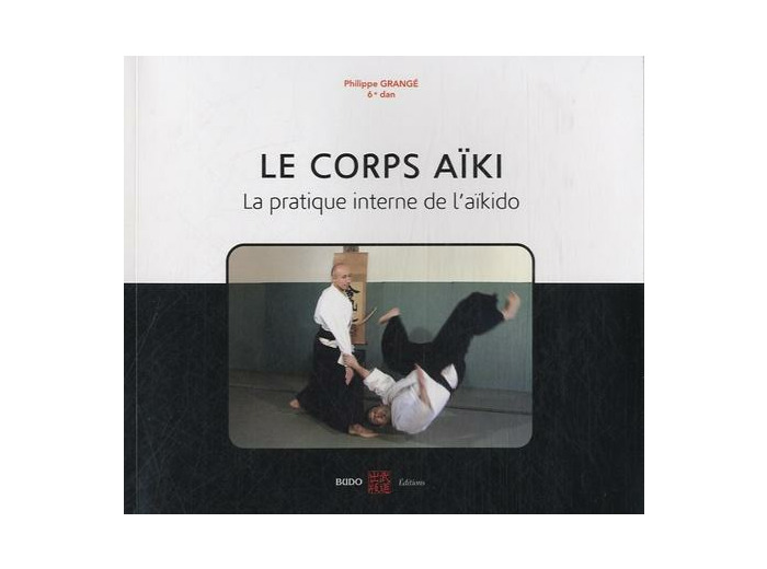 Le corps aïki - La pratique interne de l'aïkido
