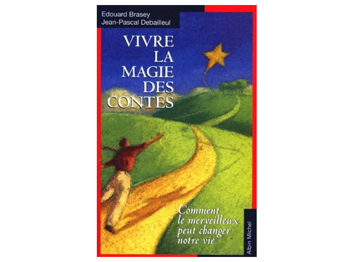 VIVRE LA MAGIE DES CONTES. Comment le merveilleux peut changer notre vie
