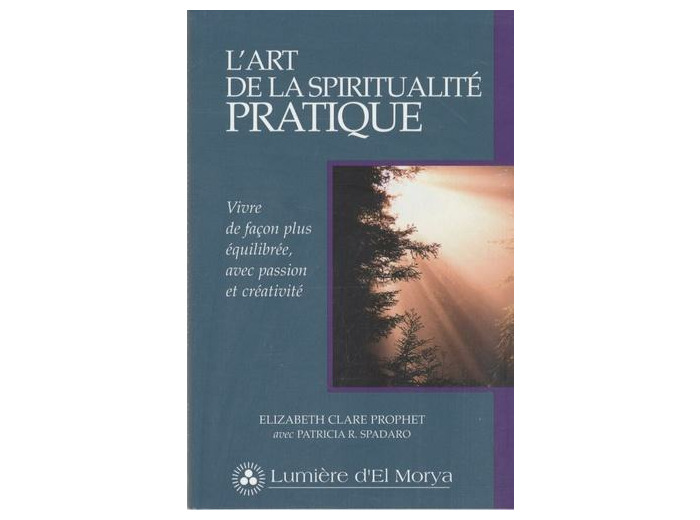 L'art de la spiritualité pratique - Vivre de façon plus équilibrée, avec passion et créativité