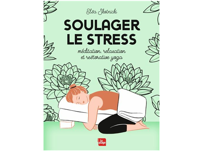 Soulager le stress (méditation, yoga, relaxation) - Elsa Skotnicki