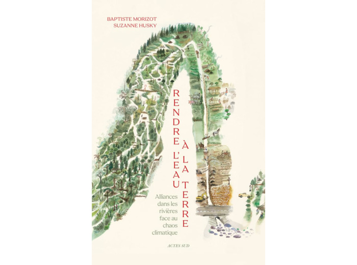 RENDRE L'EAU A LA TERRE - ALLIANCES DANS LES RIVIERES FACE AU CHAOS CLIMATIQUE