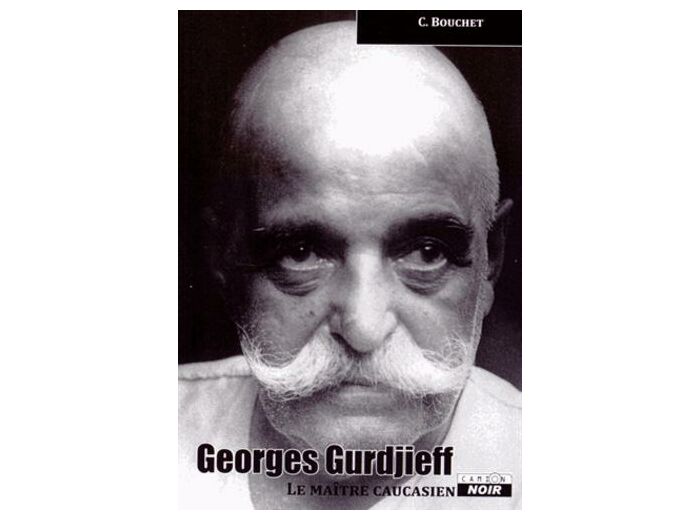 Georges Gurdjieff - Le maître caucasien