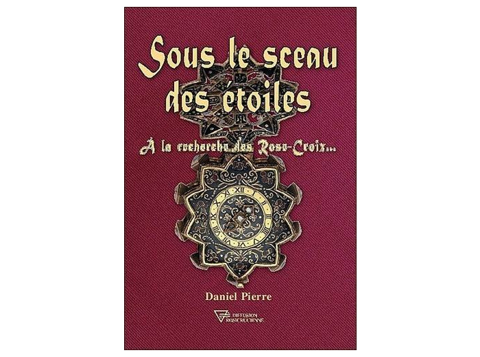 Sous le sceau des étoiles - A la recherche des Rose-Croix...