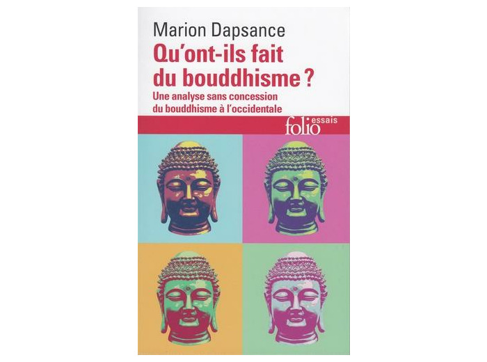 Qu'ont-ils fait du bouddhisme ? - Une analyse sans concession du bouddhisme à l'occidentale