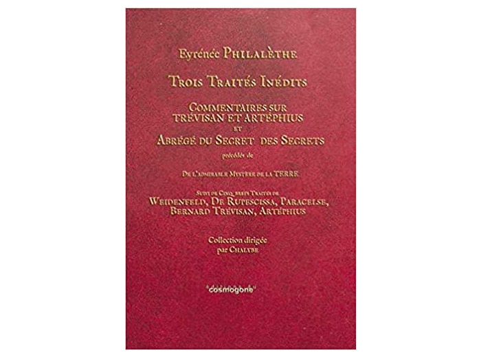 Trois traités inédits - Commentaires sur Trévisan et Artéphius et Abrégé du secret des secrets précédé de De l'admirable mystère de la Terre suivis de cinq brefs traités -