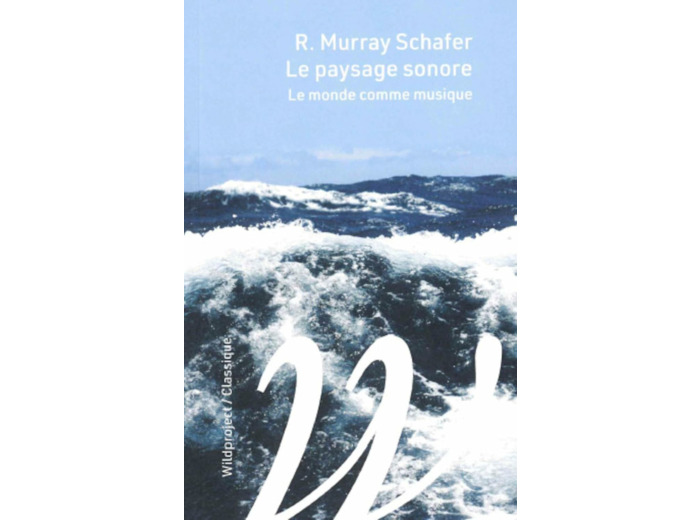 LE PAYSAGE SONORE - LE MONDE COMME MUSIQUE