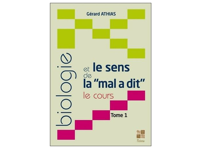 Biologie et le sens de la "mal a dit" - Le cours. Tome 1