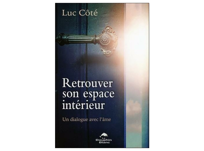 Retrouver son espace intérieur - Un dialogue avec l'âme -
