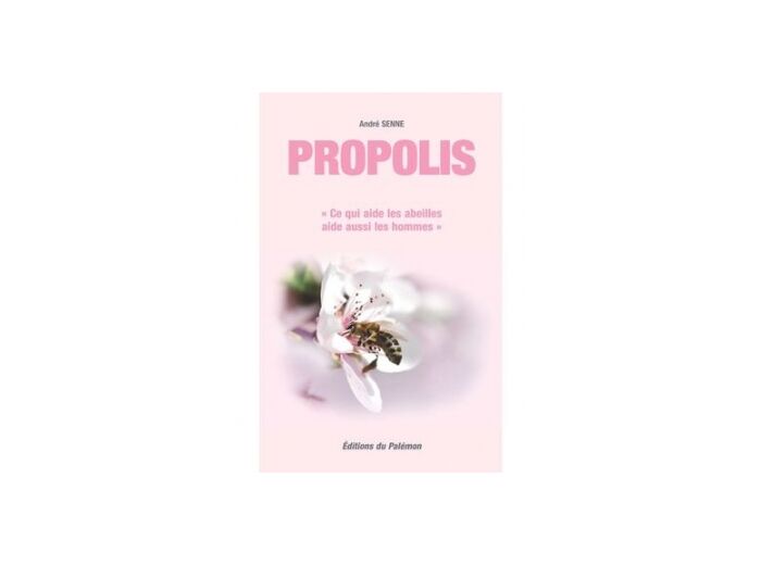 PROPOLIS le livre Ce qui aide les abeilles aide aussi les hommes
