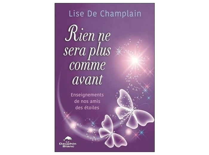 Rien ne sera plus comme avant - Enseignements de nos amis des Etoiles - Enseignements de nos amis des étoiles