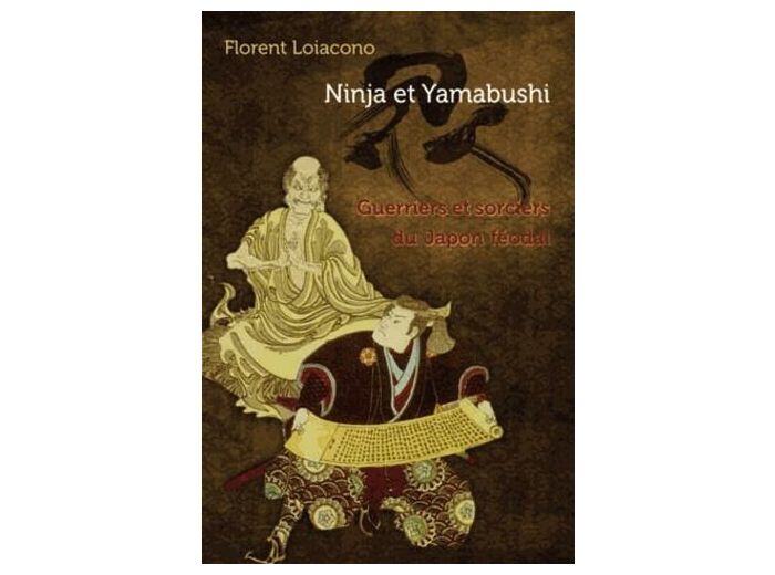 Ninja et Yamabushi - Guerriers et sorciers du Japon féodal