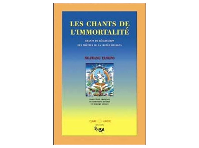 Les chants de l'immortalité - Chants de réalisation des maîtres de la lignée Shangpa