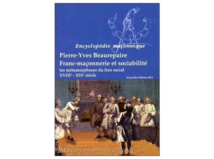 Franc-maçonnerie et sociabilité - Les métamorphoses du lien social, XVIII-XIXe siècle
