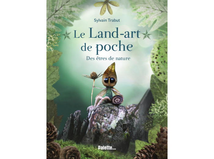 Le Land-art de poche - Des êtres de nature