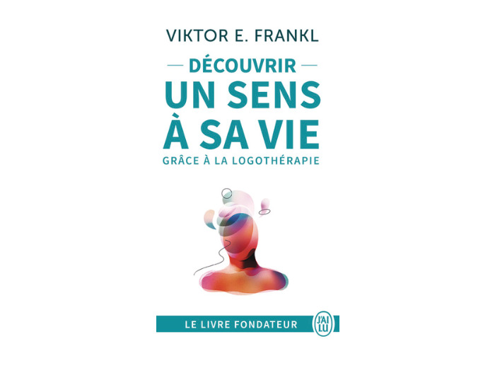 Découvrir un sens à sa vie avec la logothérapie