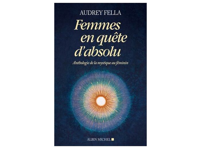 Femmes en quête d'absolu - Anthologie de la mystique au féminin