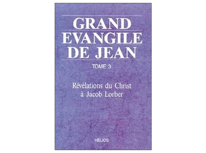 GRAND EVANGILE DE JEAN. TOME 3