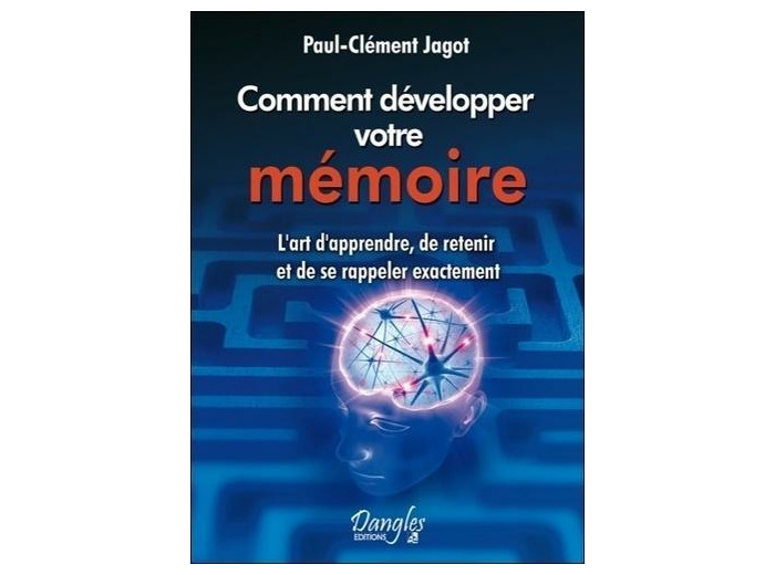 Méthode pratique pour développer la mémoire - L'art d'apprendre, de retenir et de se rappeler exactement