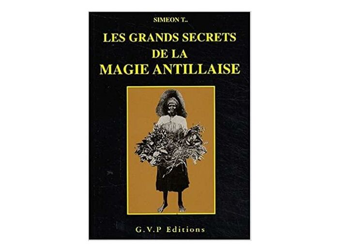 LES GRANDS SECRETS DE LA MAGIE ANTILLAISE