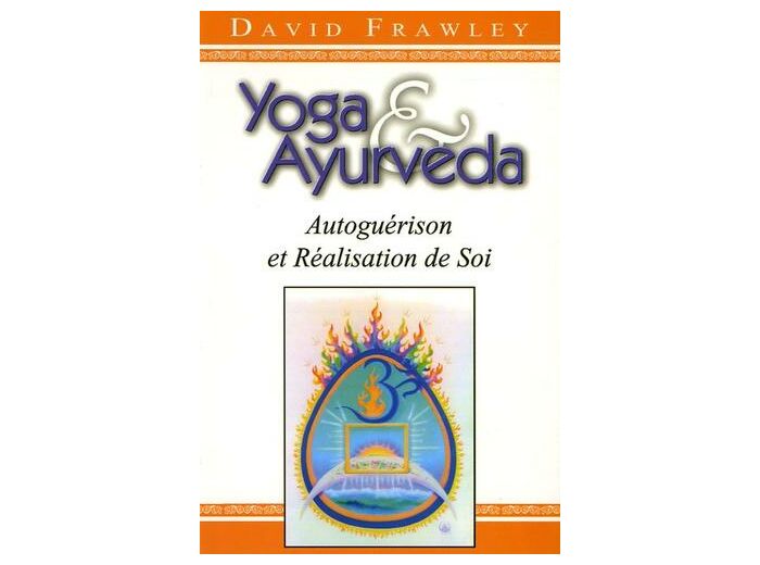 Yoga et Ayurvéda - Autoguérison et Réalisation de Soi