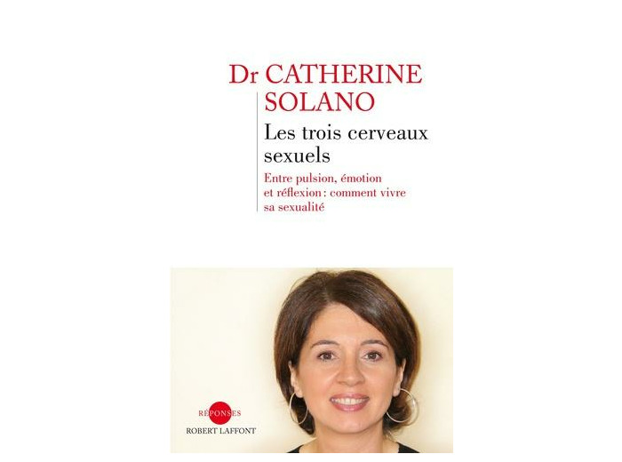 Les trois cerveaux sexuels - Entre pulsion, émotion et réflexion : comment vivre sa sexualité
