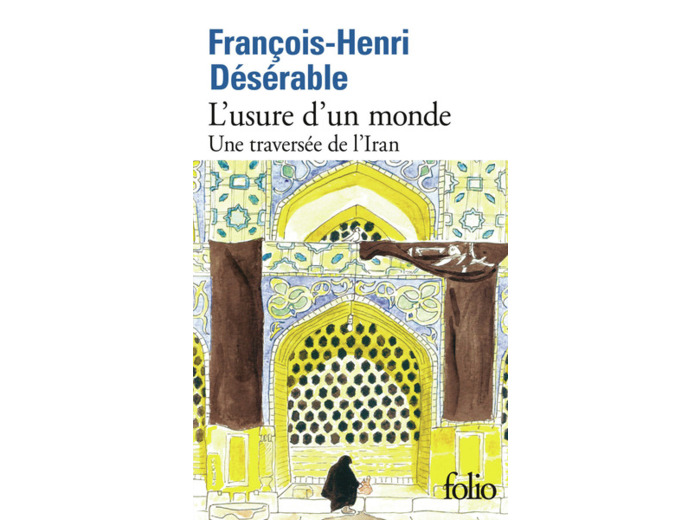 L'USURE D'UN MONDE - UNE TRAVERSEE DE L'IRAN