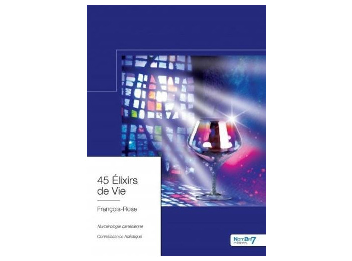 45 élixirs de vie - Numérologie Cartésienne, Connaissance Holistique