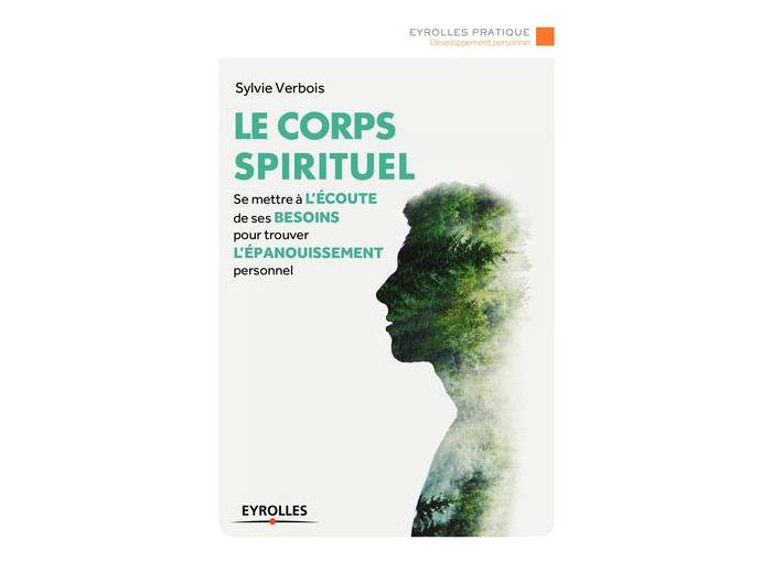 Le corps spirituel - Se mettre à l'écoute de ses besoins pour trouver l'épanouissement personnel