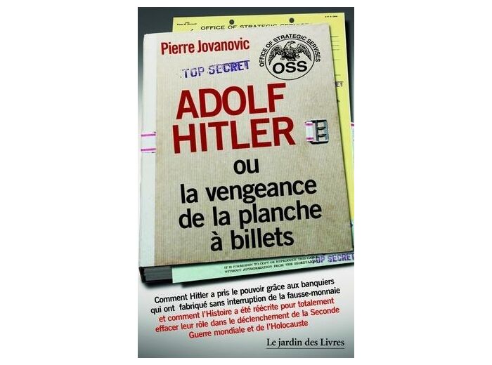 Adolf Hitler ou la vengeance de la planche à billets - Et Le document secret de l'OSS sur la personnalité d'Adolf Hitler - Grand Format