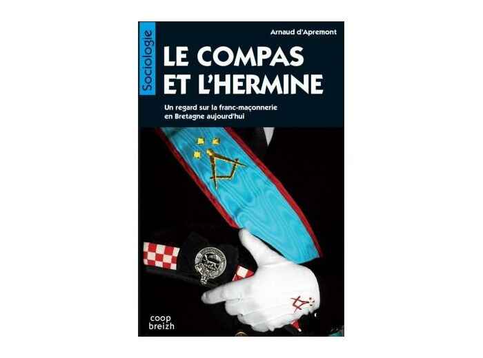 Le compas et l'hermine - Un regard sur la franc-maçonnerie en Bretagne aujourd'hui -