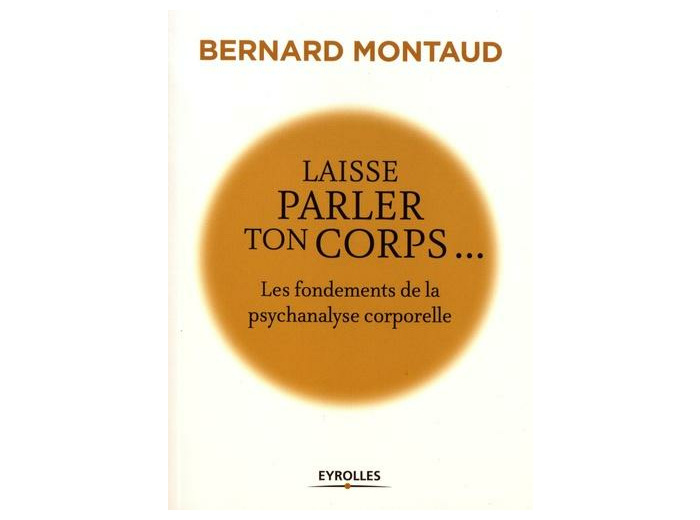 Laisse parler ton corps - Les fondements de la psychanalyse corporelle